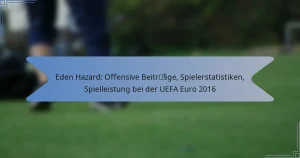 Eden Hazard: Offensive Beiträge, Spielerstatistiken, Spielleistung bei der UEFA Euro 2016