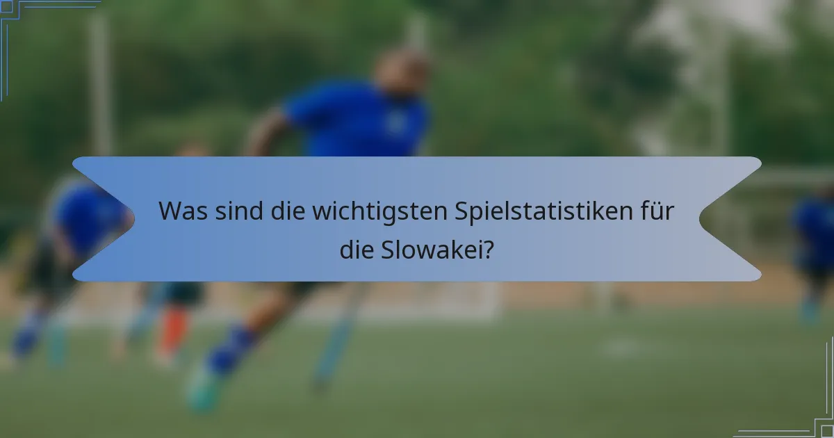 Was sind die wichtigsten Spielstatistiken für die Slowakei?