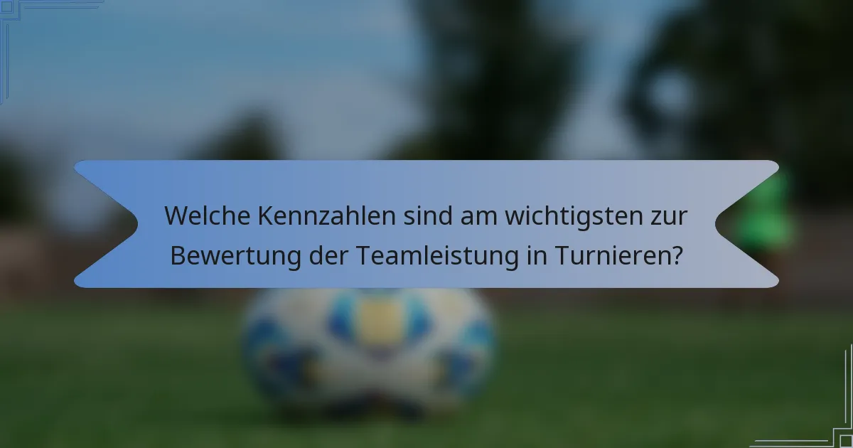 Welche Kennzahlen sind am wichtigsten zur Bewertung der Teamleistung in Turnieren?
