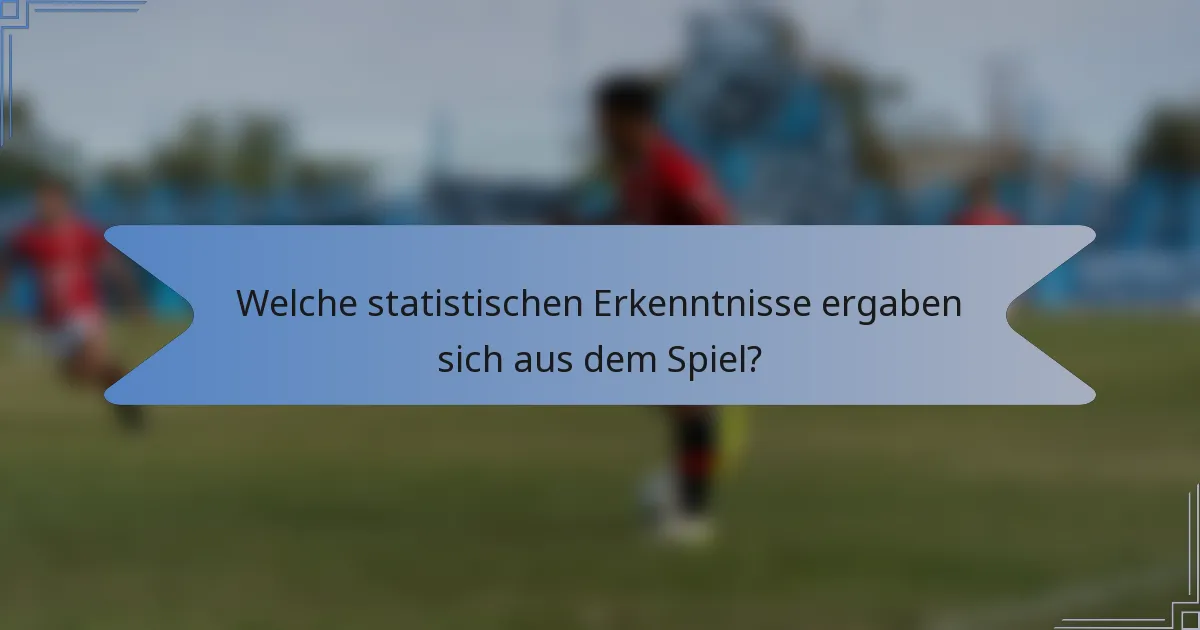 Welche statistischen Erkenntnisse ergaben sich aus dem Spiel?