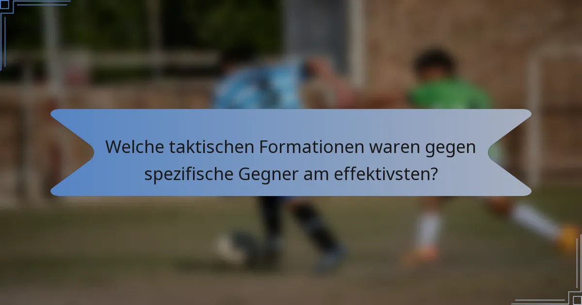 Welche taktischen Formationen waren gegen spezifische Gegner am effektivsten?