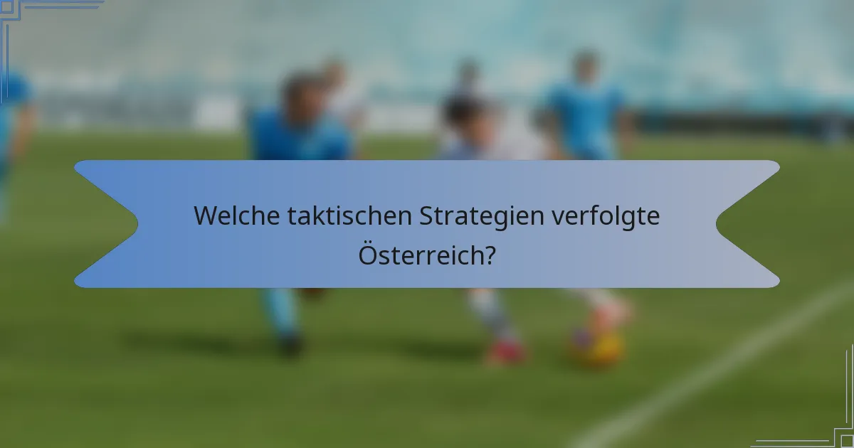 Welche taktischen Strategien verfolgte Österreich?