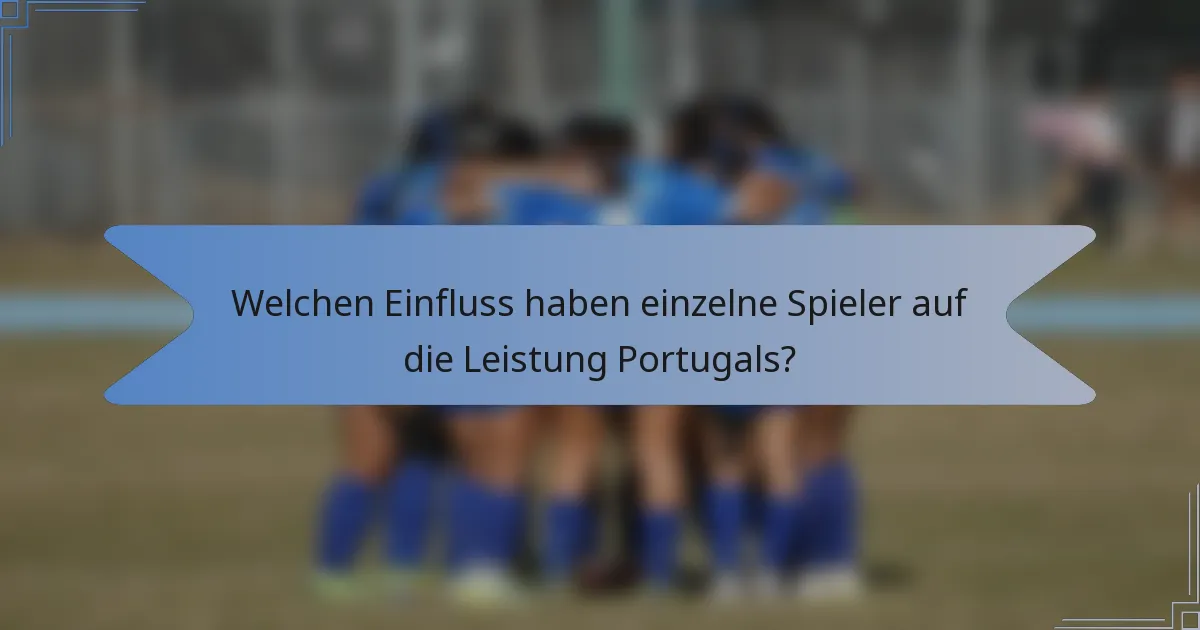 Welchen Einfluss haben einzelne Spieler auf die Leistung Portugals?