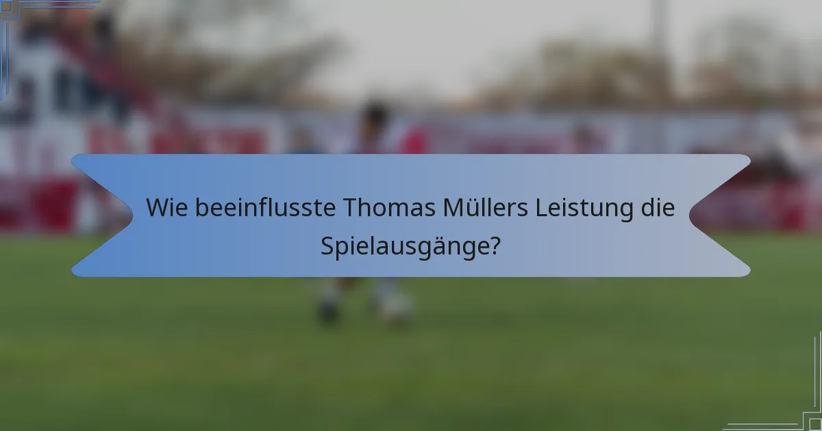 Wie beeinflusste Thomas Müllers Leistung die Spielausgänge?