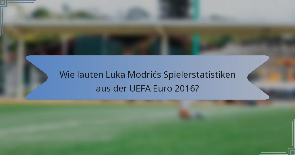 Wie lauten Luka Modrićs Spielerstatistiken aus der UEFA Euro 2016?