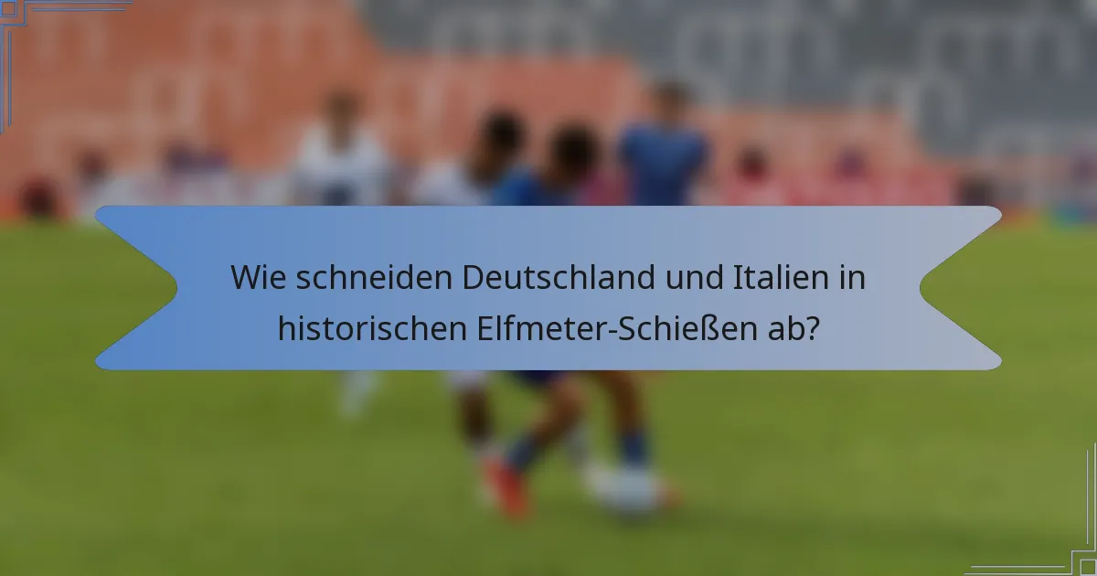 Wie schneiden Deutschland und Italien in historischen Elfmeter-Schießen ab?