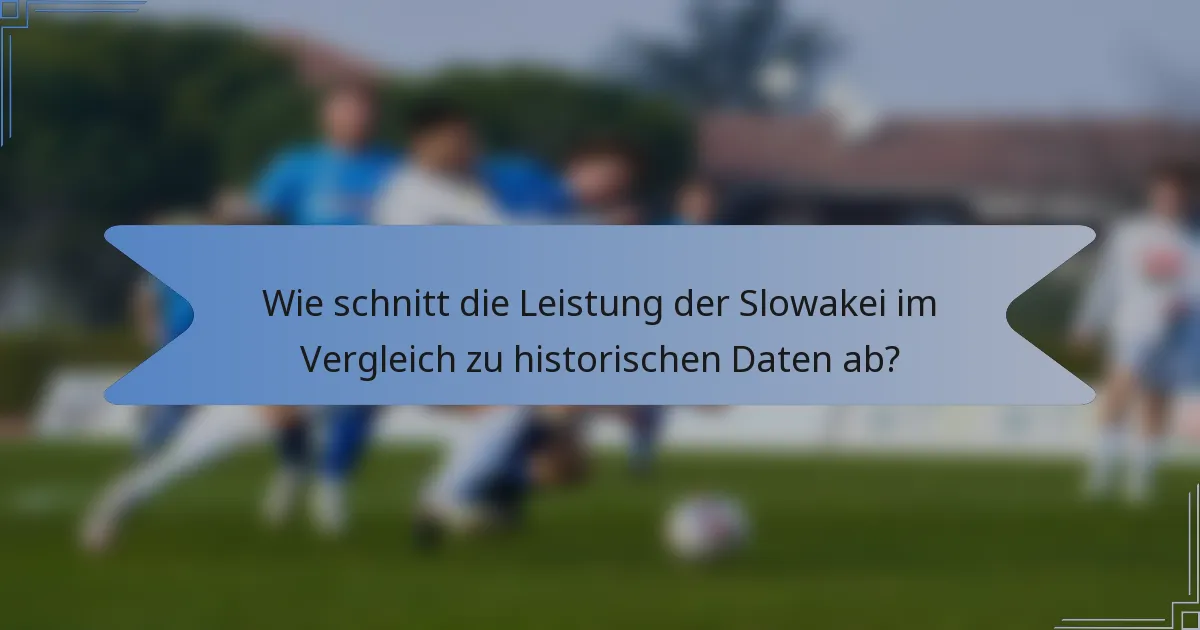 Wie schnitt die Leistung der Slowakei im Vergleich zu historischen Daten ab?