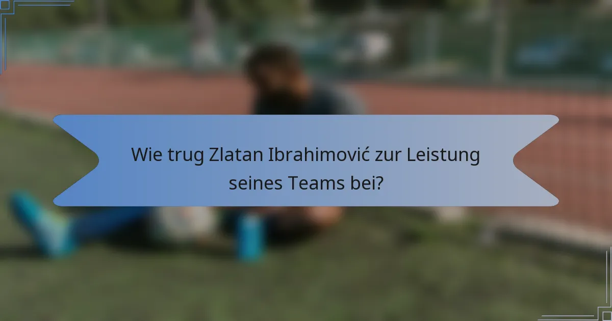 Wie trug Zlatan Ibrahimović zur Leistung seines Teams bei?